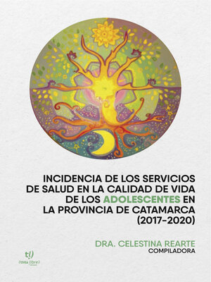 cover image of Incidencia de los servicios de salud en la calidad de vida de los adolescentes en la provincia de Catamarca (2017-2020)